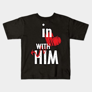 In Love With Him - valentine&#39;s day gift for girlfriend, wife and the couple Kids T-Shirt